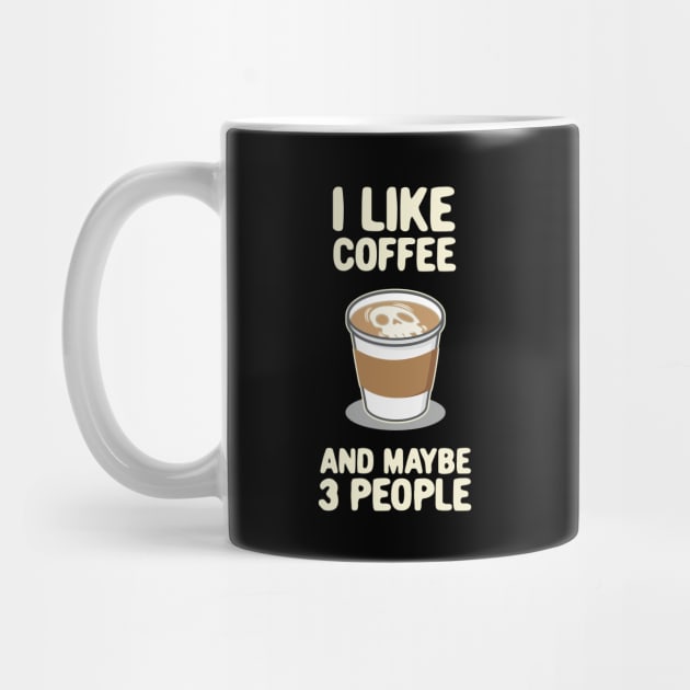 I lIke Coffee and Maybe 3 People Latte Foam Art Graphic by Huhnerdieb Apparel